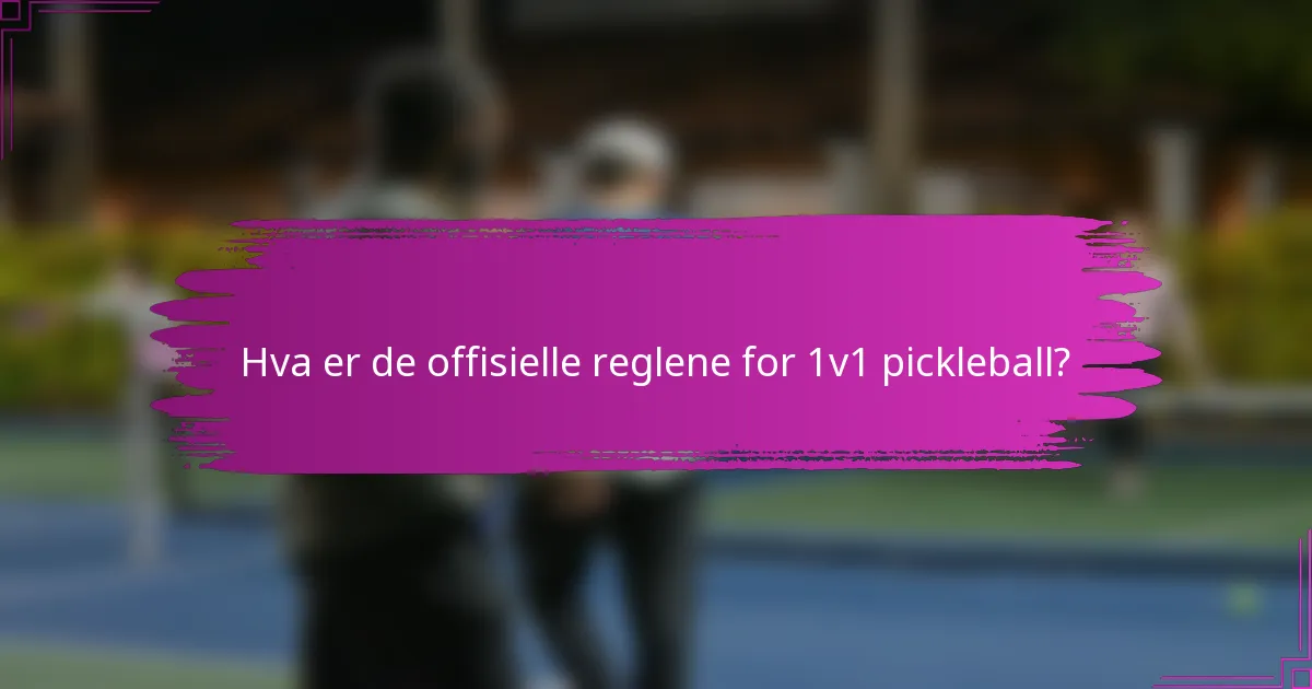 Hva er de offisielle reglene for 1v1 pickleball?