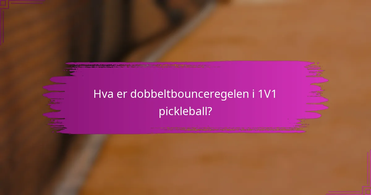 Hva er dobbeltbounceregelen i 1V1 pickleball?