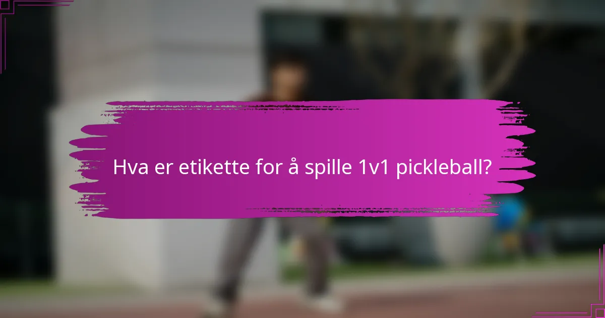 Hva er etikette for å spille 1v1 pickleball?