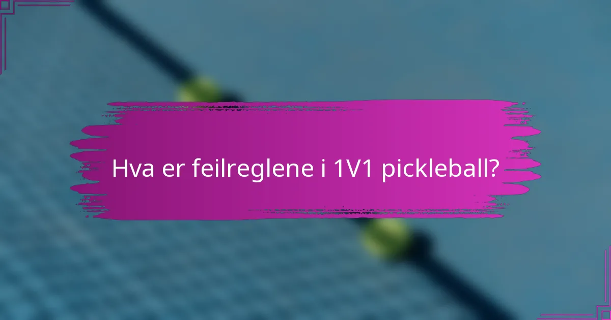 Hva er feilreglene i 1V1 pickleball?