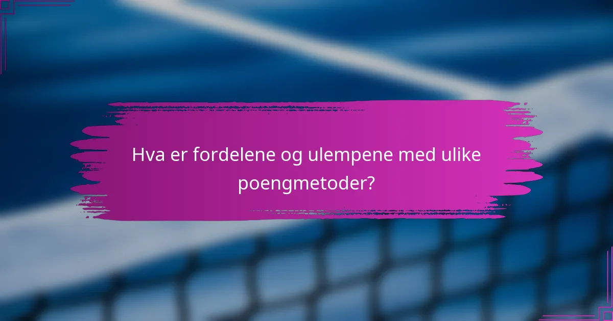 Hva er fordelene og ulempene med ulike poengmetoder?