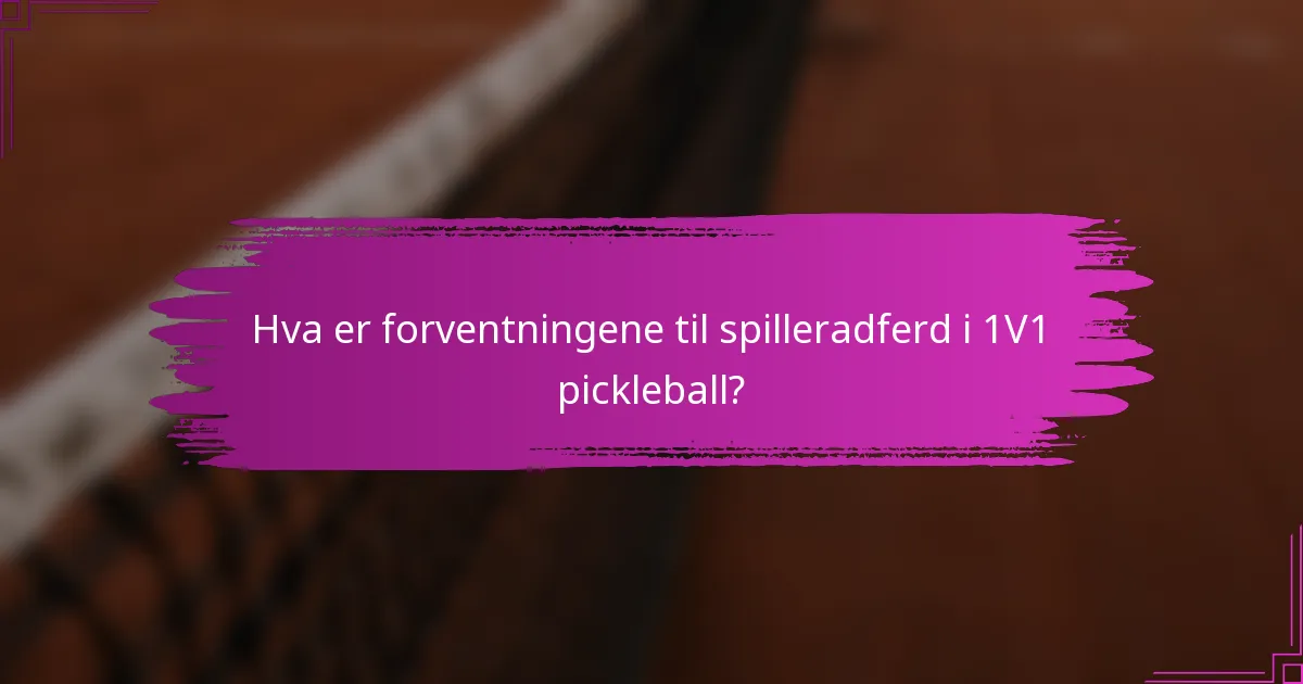 Hva er forventningene til spilleradferd i 1V1 pickleball?