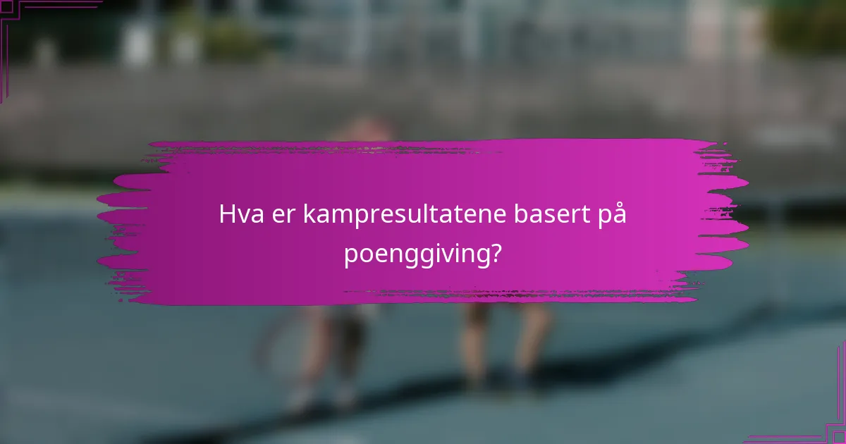 Hva er kampresultatene basert på poenggiving?