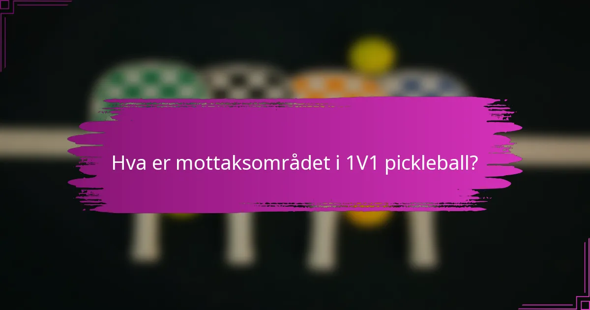 Hva er mottaksområdet i 1V1 pickleball?