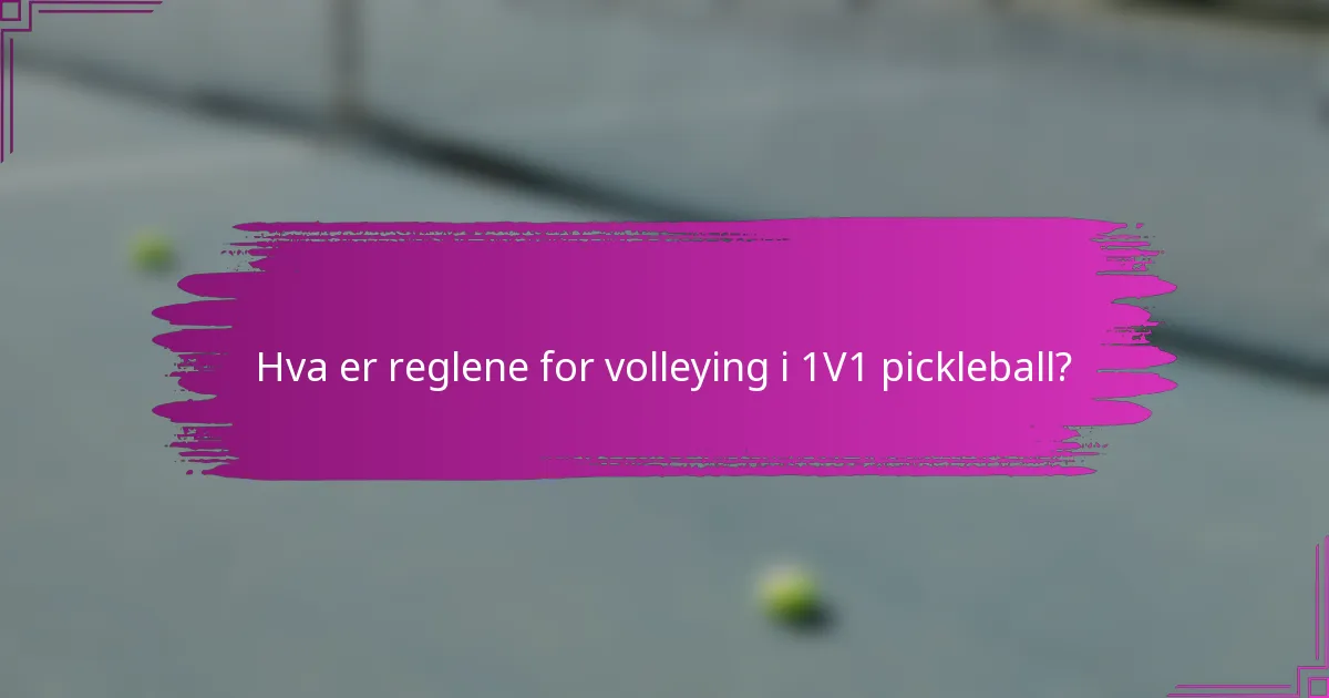 Hva er reglene for volleying i 1V1 pickleball?