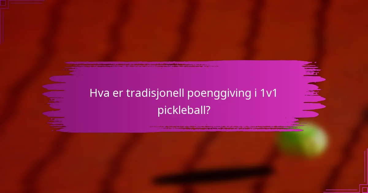 Hva er tradisjonell poenggiving i 1v1 pickleball?