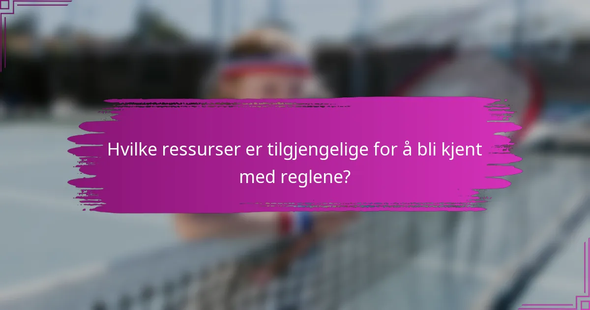 Hvilke ressurser er tilgjengelige for å bli kjent med reglene?