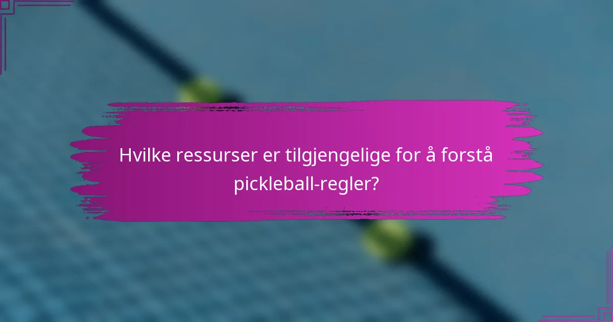 Hvilke ressurser er tilgjengelige for å forstå pickleball-regler?