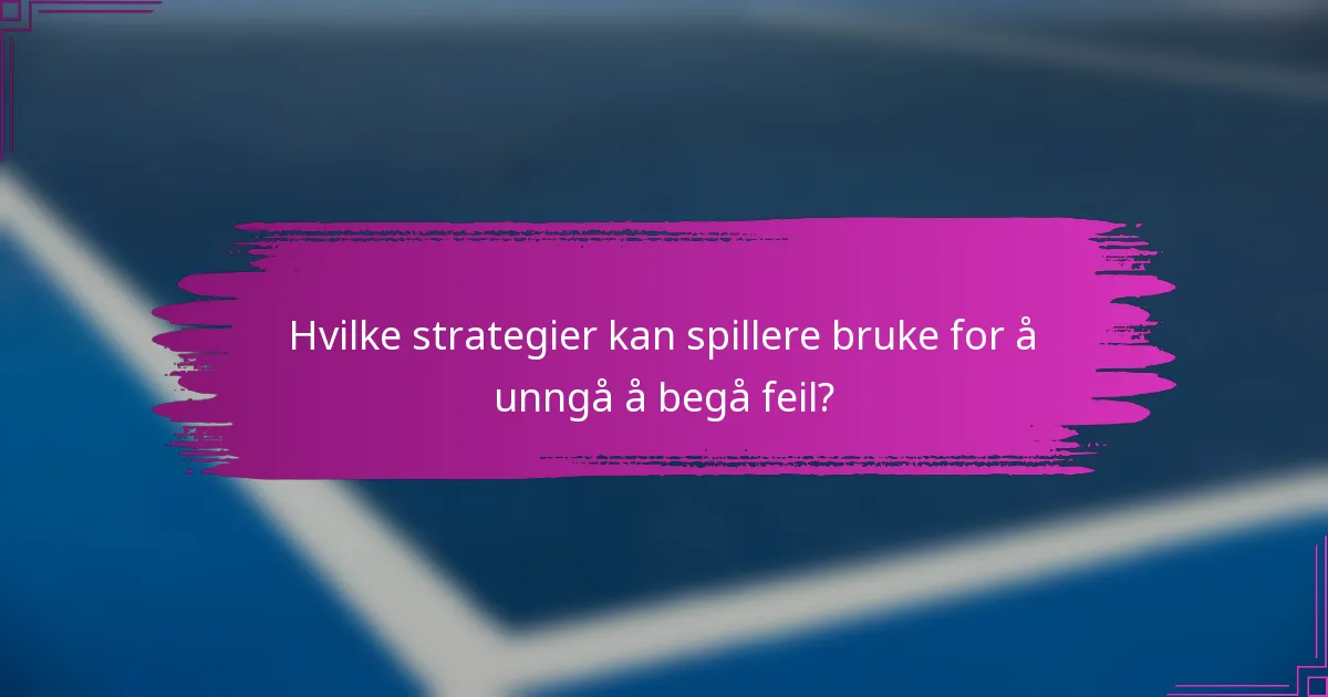 Hvilke strategier kan spillere bruke for å unngå å begå feil?