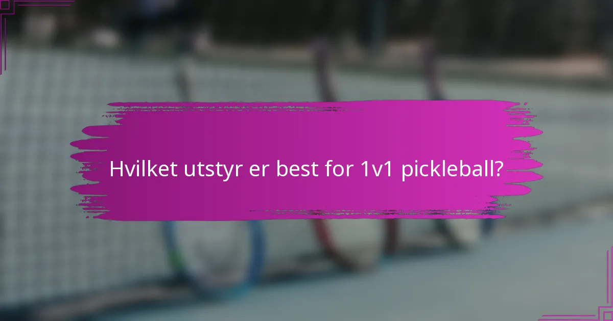Hvilket utstyr er best for 1v1 pickleball?