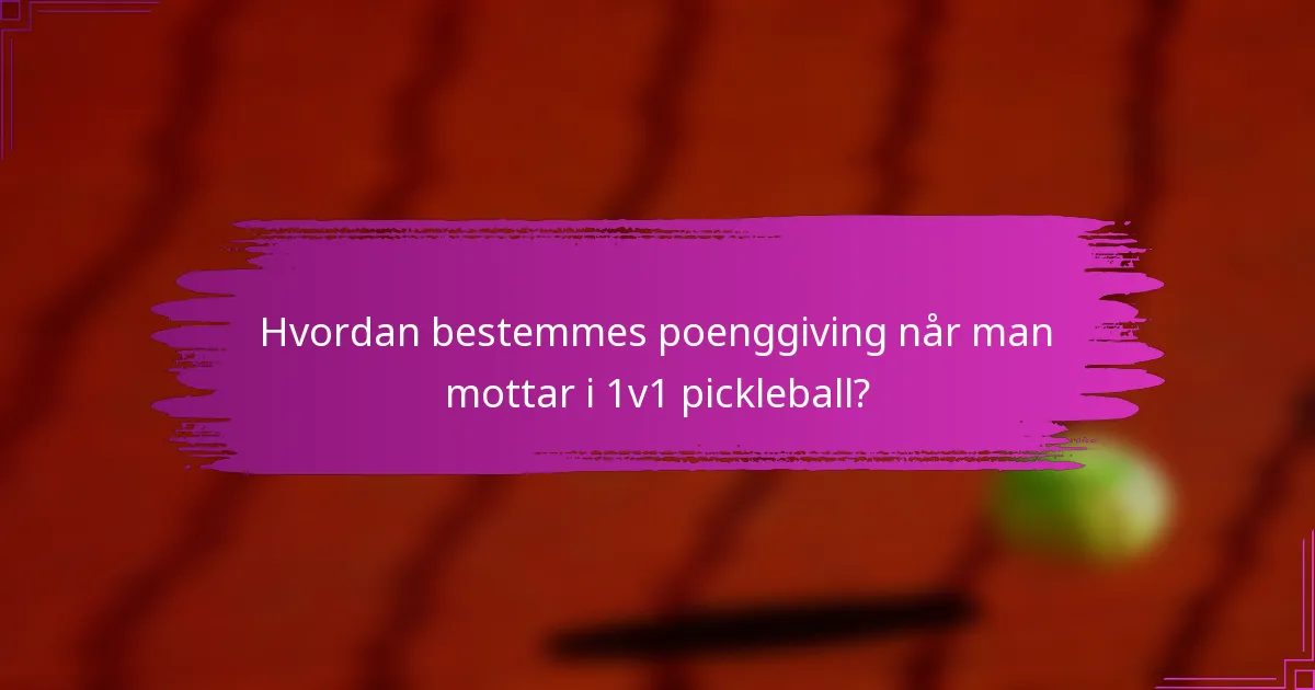 Hvordan bestemmes poenggiving når man mottar i 1v1 pickleball?