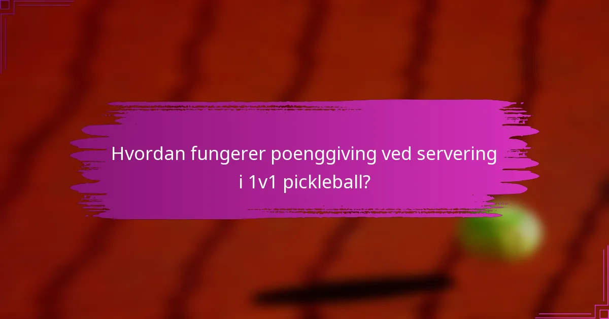Hvordan fungerer poenggiving ved servering i 1v1 pickleball?