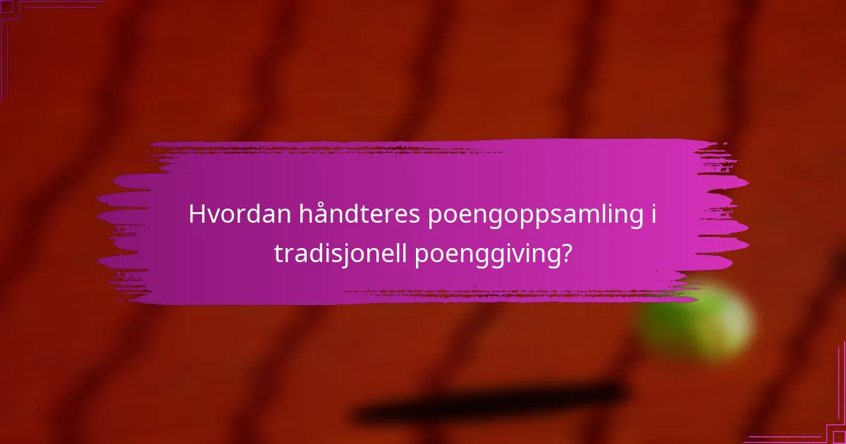 Hvordan håndteres poengoppsamling i tradisjonell poenggiving?