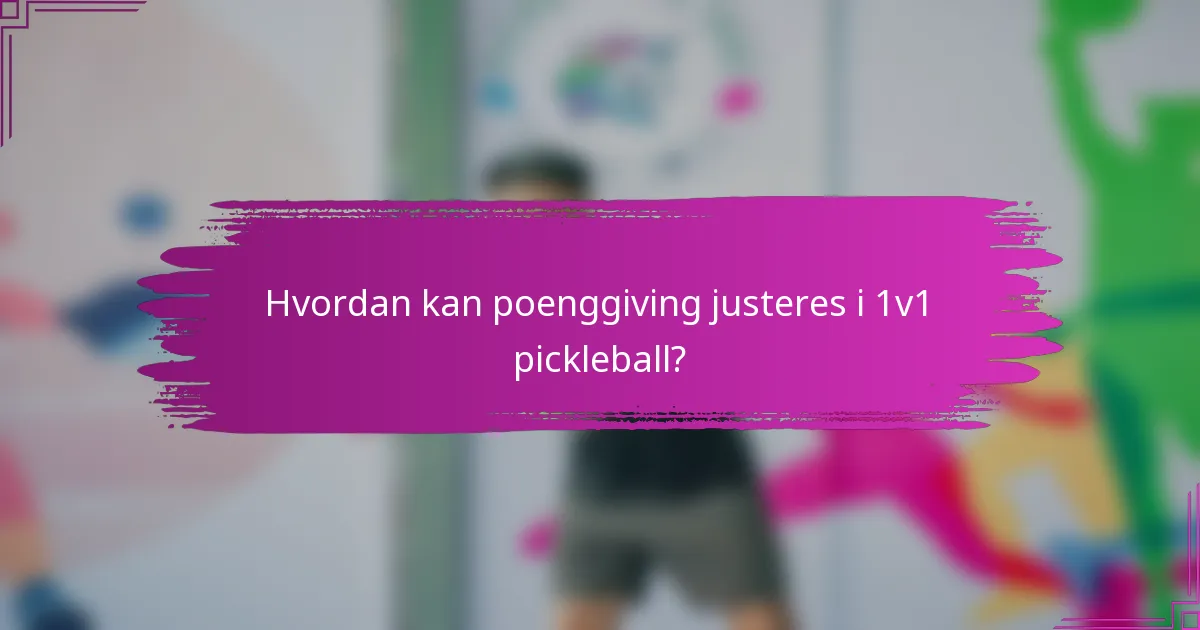 Hvordan kan poenggiving justeres i 1v1 pickleball?