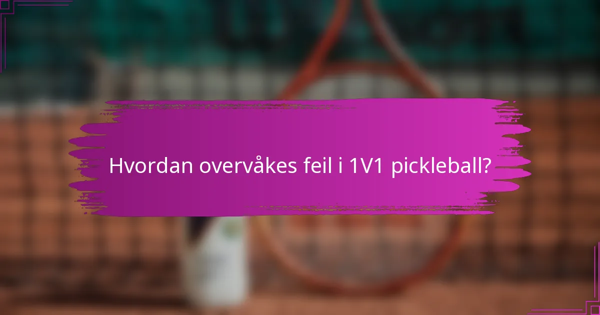 Hvordan overvåkes feil i 1V1 pickleball?