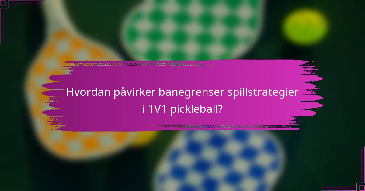 Hvordan påvirker banegrenser spillstrategier i 1V1 pickleball?