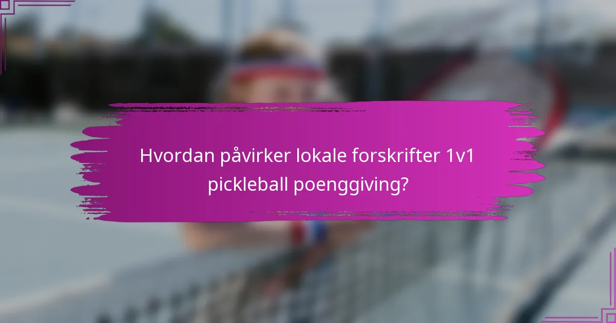 Hvordan påvirker lokale forskrifter 1v1 pickleball poenggiving?