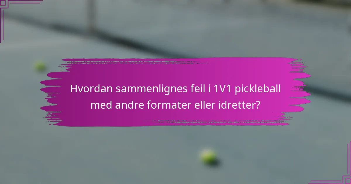 Hvordan sammenlignes feil i 1V1 pickleball med andre formater eller idretter?