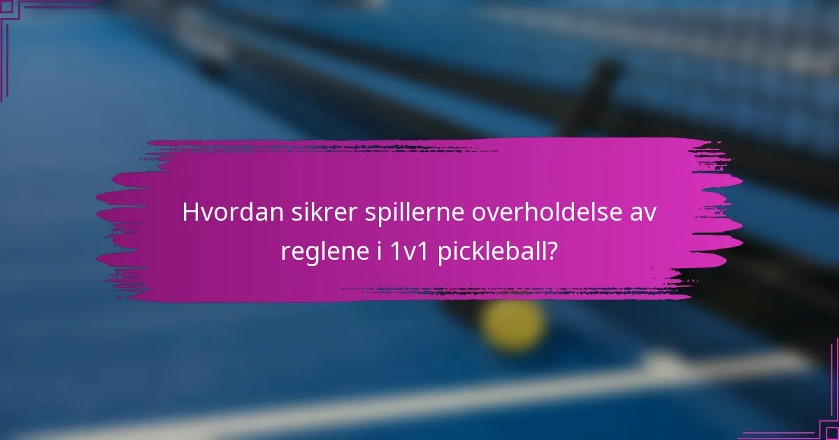 Hvordan sikrer spillerne overholdelse av reglene i 1v1 pickleball?
