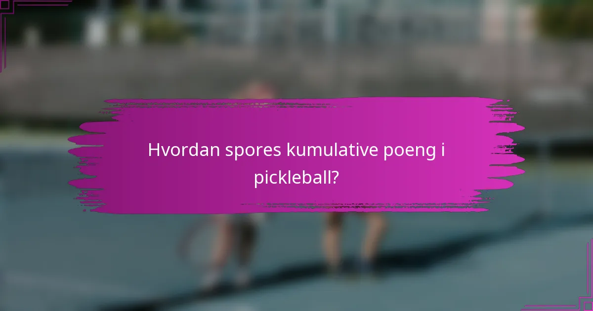 Hvordan spores kumulative poeng i pickleball?